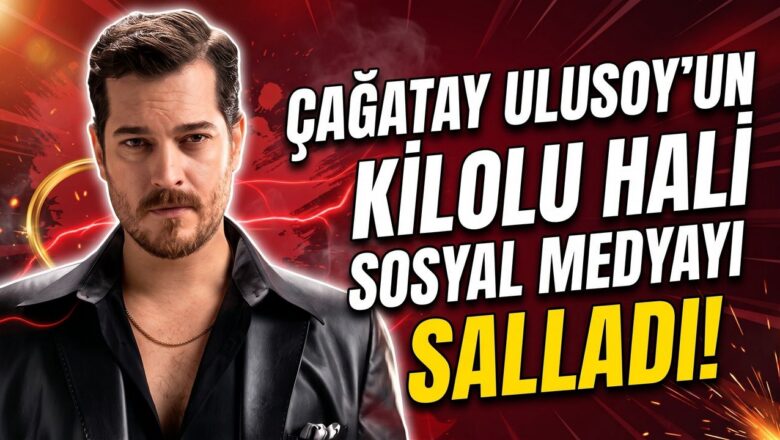 Çağatay Ulusoy kilo