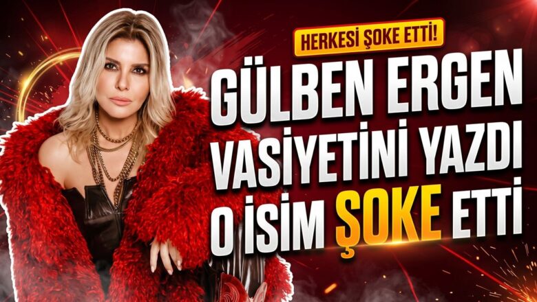 Gülben Ergen vasiyeti
